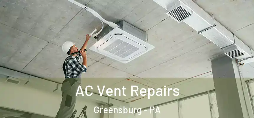  AC Vent Repairs Greensburg - PA