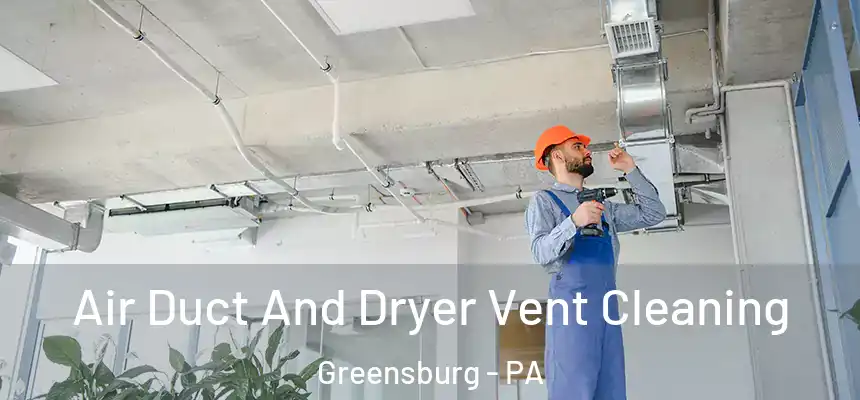  Air Duct And Dryer Vent Cleaning Greensburg - PA
