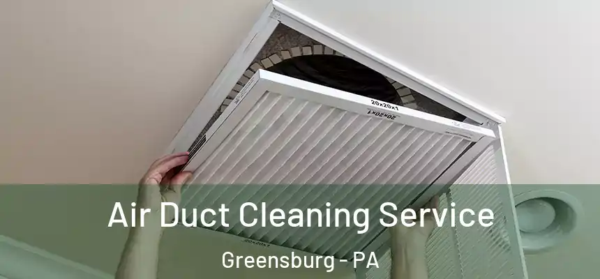  Air Duct Cleaning Service Greensburg - PA