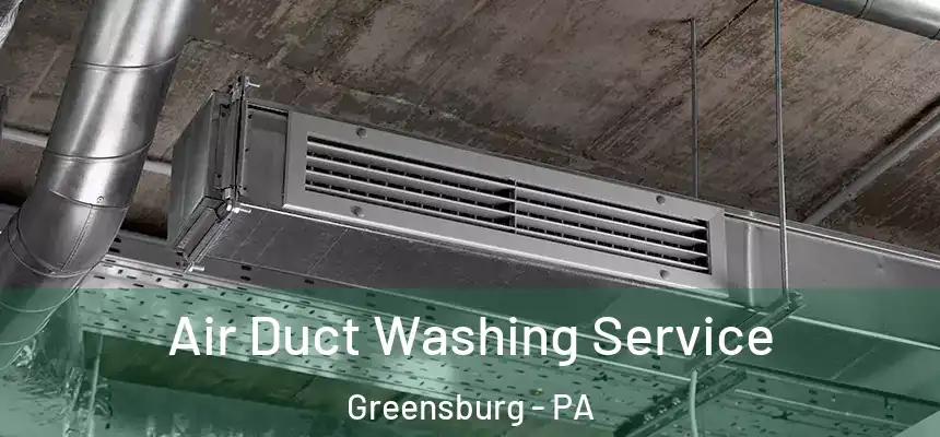  Air Duct Washing Service Greensburg - PA