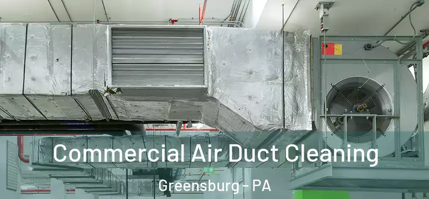  Commercial Air Duct Cleaning Greensburg - PA