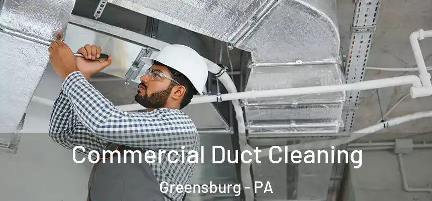  Commercial Duct Cleaning Greensburg - PA