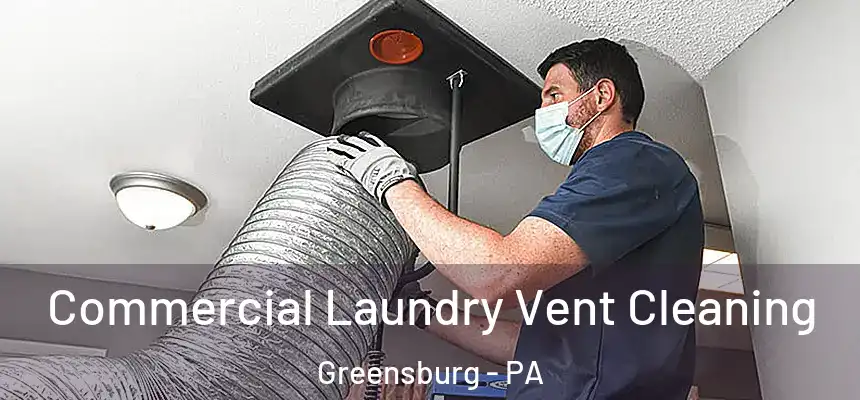  Commercial Laundry Vent Cleaning Greensburg - PA