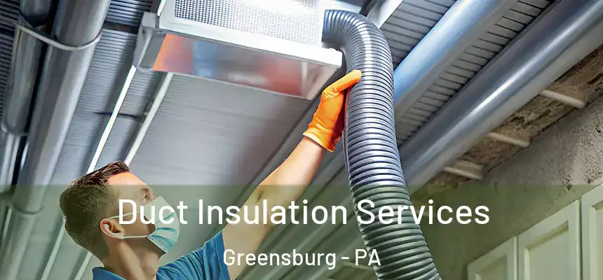  Duct Insulation Services Greensburg - PA