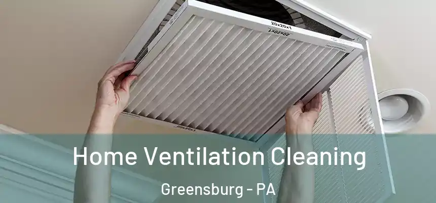  Home Ventilation Cleaning Greensburg - PA