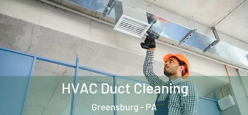  HVAC Duct Cleaning Greensburg - PA