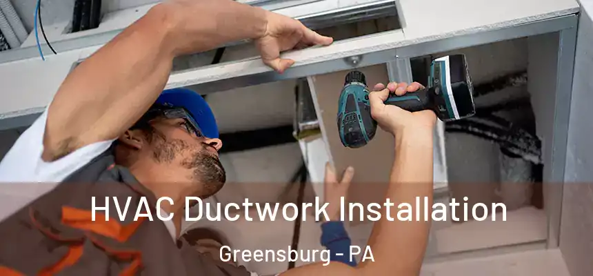  HVAC Ductwork Installation Greensburg - PA