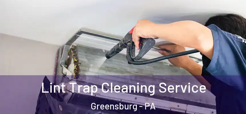  Lint Trap Cleaning Service Greensburg - PA
