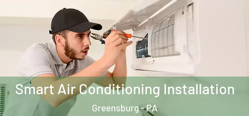  Smart Air Conditioning Installation Greensburg - PA