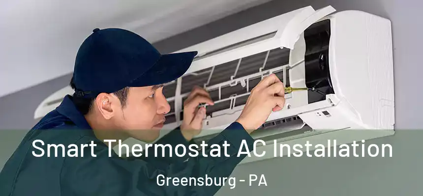  Smart Thermostat AC Installation Greensburg - PA