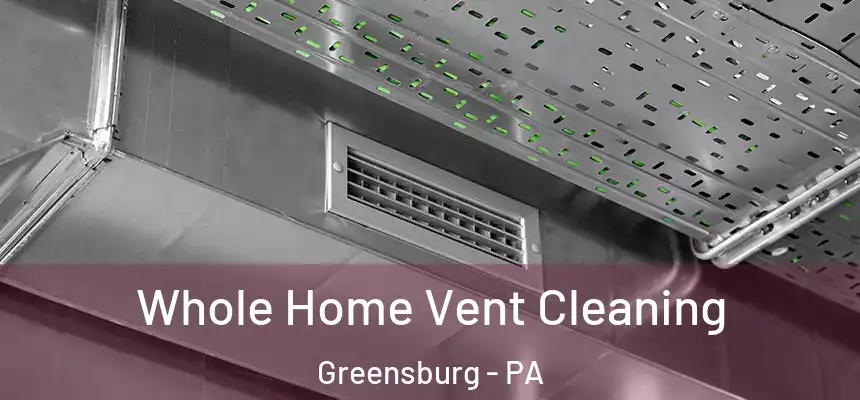  Whole Home Vent Cleaning Greensburg - PA